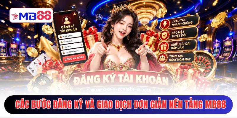 Các bước đăng ký và giao dịch đơn giản trên nền tảng MB88
