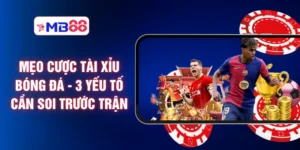 Mẹo Cược Tài Xỉu Bóng Đá - 3 Yếu Tố Cần Soi Trước Trận